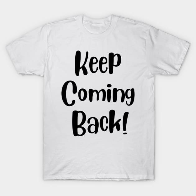 Keep Coming Back T-Shirt by Gifts of Recovery